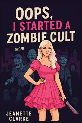 Oops! I Started A Zombie Cult by Clarke, Jeanette