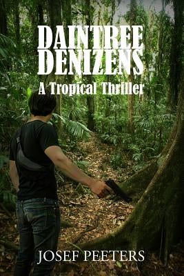 Daintree Denizens: A Tropical Thriller by Peeters, Josef