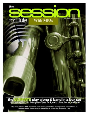 The Session For Flute with MP3s: The Ultimate Play-Along & Band Parts in a Box set, 10 Original Modern Tracks and full band parts by Clarke, Glenn R.