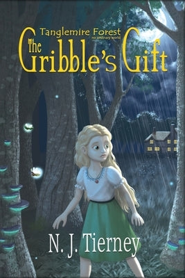 The Gribble's Gift: Tanglemire Forest No Ordinary World by Tierney, N. J.