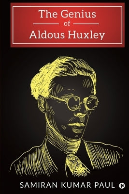 The Genius of Aldous Huxley by Samiran Kumar Paul