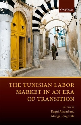 The Tunisian Labor Market in an Era of Transition by Assaad, Ragui