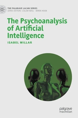 The Psychoanalysis of Artificial Intelligence by Millar, Isabel