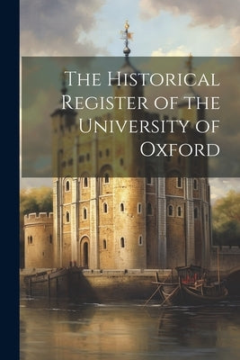 The Historical Register of the University of Oxford by Anonymous