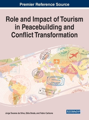 Role and Impact of Tourism in Peacebuilding and Conflict Transformation by Da Silva, Jorge Tavares