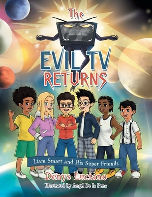 The Evil Tv Returns: Liam Smart and His Super Friends by Luciano, Denys