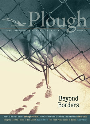 Plough Quarterly No. 29 - Beyond Borders by Danticat, Edwidge