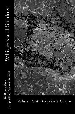 Whispers and Shadows: Volume I: An Exquisite Corpse by Sweigart, J. Ambrose