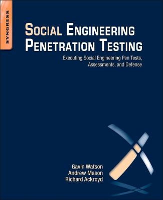 Social Engineering Penetration Testing: Executing Social Engineering Pen Tests, Assessments and Defense by Watson, Gavin