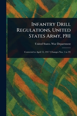 Infantry Drill Regulations, United States Army, 1911 by Department, United States War