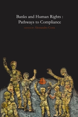 Banks and Human Rights: Pathways to Compliance by Costa, Alessandro