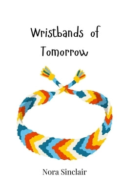 Wristbands of Tomorrow by Sinclair, Nora
