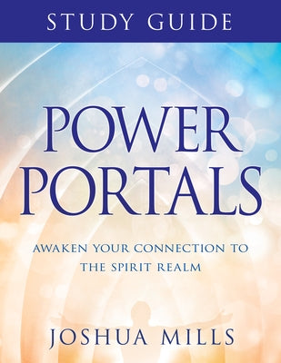 Power Portals Study Guide: Awaken Your Connection to the Spirit Realm by Mills, Joshua