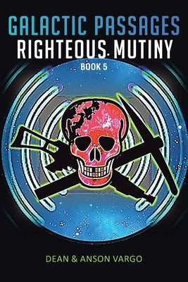 Galactic Passages: Righteous Mutiny by Vargo, Dean