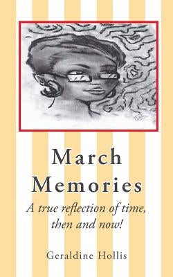 March Memories: A True Reflection of Time, Then and Now! by Hollis, Geraldine