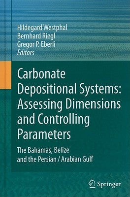 Carbonate Depositional Systems: Assessing Dimensions and Controlling Parameters: The Bahamas, Belize and the Persian/Arabian Gulf by Westphal, Hildegard