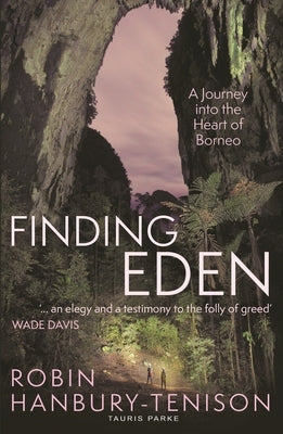 Finding Eden: A Journey Into the Heart of Borneo by Hanbury-Tenison, Robin