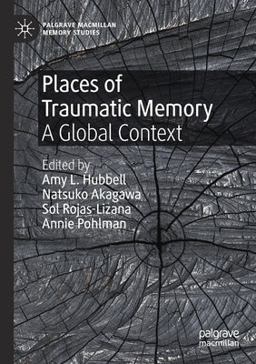Places of Traumatic Memory: A Global Context by Hubbell, Amy L.