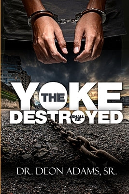 The Yoke Shall Be Destroyed by Adams, Deon