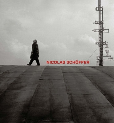 Nicolas Schöffer: Space, Light, Time by Pierre, Arnauld