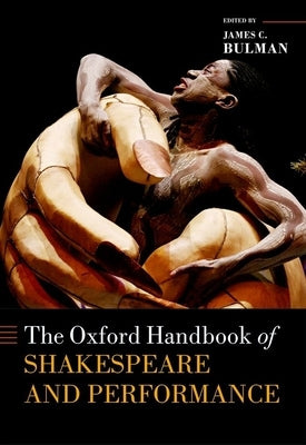 The Oxford Handbook of Shakespeare and Performance by Bulman, James C.