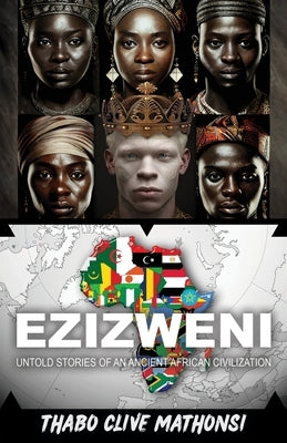Ezizweni: Untold Stories of an Ancient African Civilization by Mathonsi, Thabo Clive