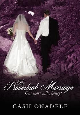 The Proverbial Marriage: One More Mile, Honey! by Onadele, Cash