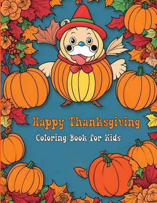 Happy Thanksgiving Coloring Book for Kids: Fun and Festive Turkey, Pumpkin, and Autumn Coloring Pages by Mwangi, James