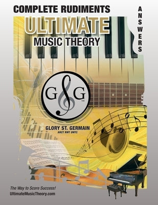 Complete Rudiments Answer Book - Ultimate Music Theory: Complete Music Theory Answer Book (identical to the Complete Theory Workbook), Saves Time for by St, Glory