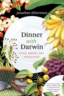 Dinner with Darwin: Food, Drink, and Evolution by Silvertown, Jonathan