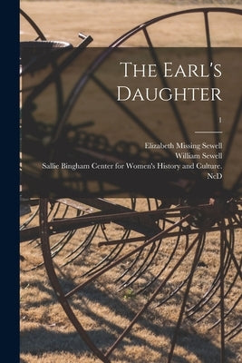 The Earl's Daughter; 1 by Sewell, Elizabeth Missing 1815-1906