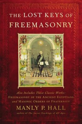 The Lost Keys of Freemasonry by Hall, Manly P.