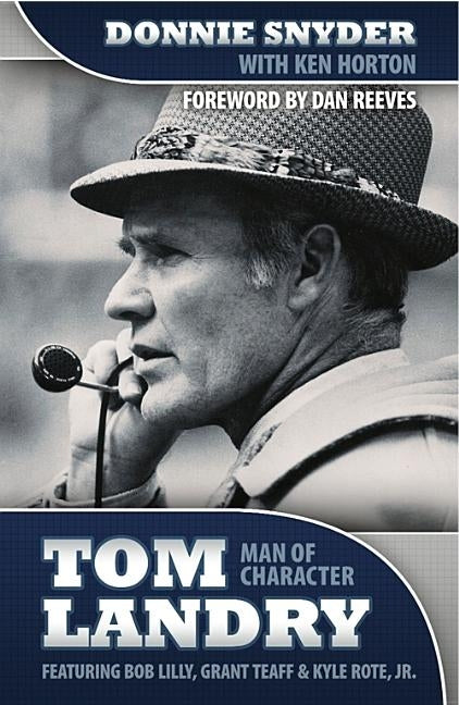 Tom Landry: Man of Character by Horton, Ken