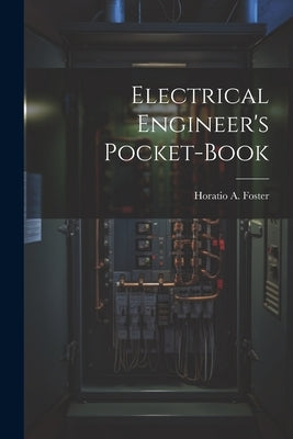 Electrical Engineer's Pocket-book by Foster, Horatio a. (Horatio Alvah) 1.