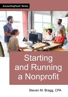 Starting and Running a Nonprofit by Bragg, Steven M.