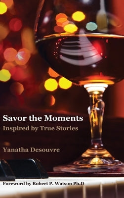 Savor the Moments: Inspired by True Stories by Desouvre, Yanatha