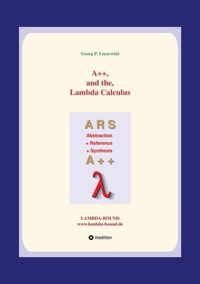 A++ and the Lambda Calculus: Principles of Functional Programming by Loczewski, Georg P.