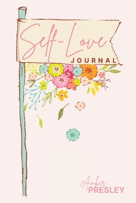Self-Love Journal by Presley, Amber