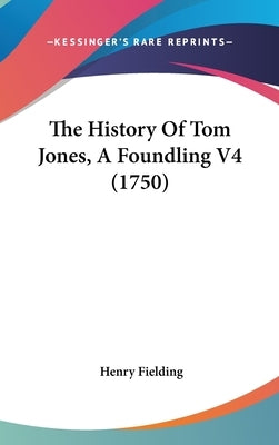 The History Of Tom Jones, A Foundling V4 (1750) by Fielding, Henry