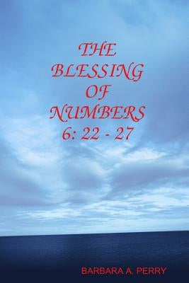 The Blessing of Numbers 6: 22 - 27 by Perry, Barbara A.