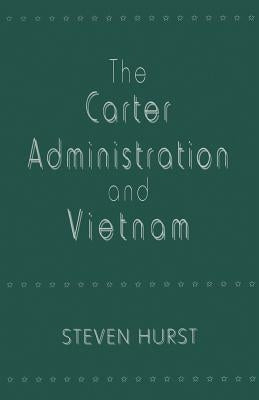 The Carter Administration and Vietnam by Hurst, Steven