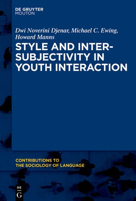 Style and Intersubjectivity in Youth Interaction by Djenar, Dwi Noverini