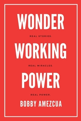 Wonder Working Power by Amezcua, Bobby
