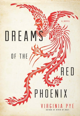 Dreams of the Red Phoenix by Pye, Virginia