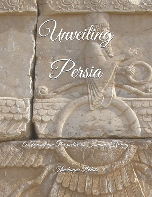 Unveiling Persia by Bahar, Khashayar