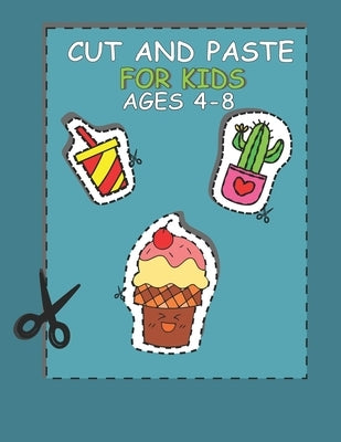 Cut and Paste for Kids Ages 4-8: Cut and glue activity book preschool by Ionela, Popa