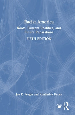 Racist America: Roots, Current Realities, and Future Reparations by Feagin, Joe R.