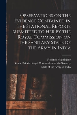 Observations on the Evidence Contained in the Stational Reports Submitted to Her by the Royal Commission on the Sanitary State of the Army in India by Nightingale, Florence 1820-1910 N. 7.