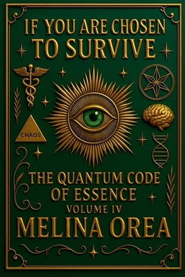 If You Are Chosen to Survive: The Quantum Code of Essence. Volume IV by Orea, Melina