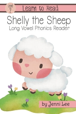 Shelly the Sheep a Learn to Read Long Vowel Phonics Book for Young Readers: Level 2 Easy Phonics for Ages 3-8 by Lee, Jenni